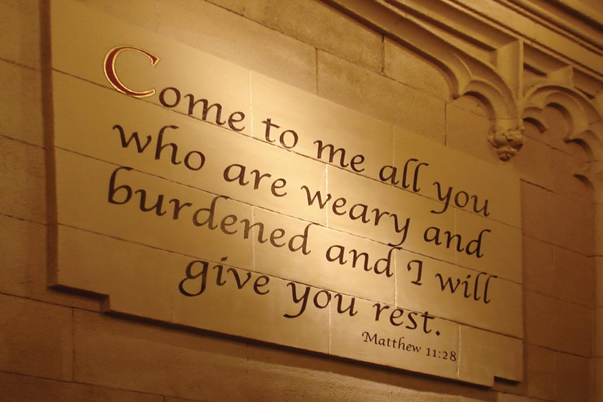 "Come to me all you who are weary and burdened and I will give you rest." Matthew 11:28